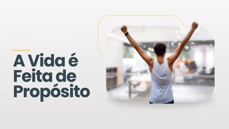 A Vida é Feita de Propósito